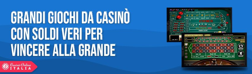 Giochi da casinò con soldi veri per vincere alla grande